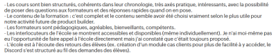 Les cours sont bien structurés, cohérents dans leur chronologie, très axés pratique, intéressants, avec la possibilité de poser des questions aux formateurs et des réponses rapides quand on en pose.